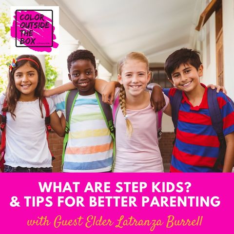 What are Step Kids? And Tips for Parenting with Elder Latranza Burell