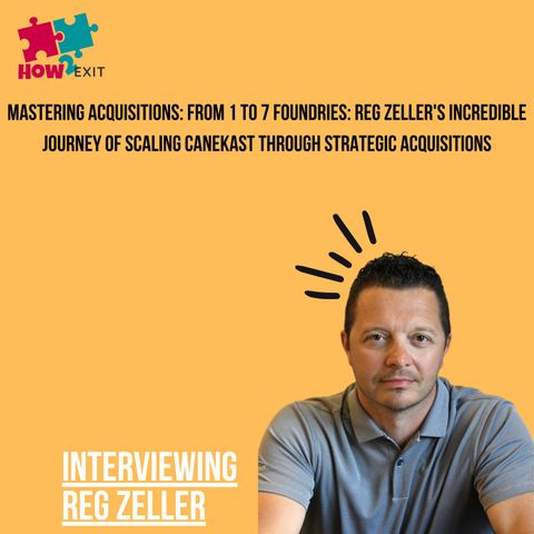 E231: Inside the Acquisition Process: How Reg Zeller Scaled CaneKast to a Multi-Foundry Empire