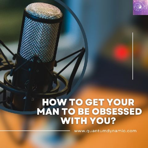 How To Get Your Man Obsessed With You