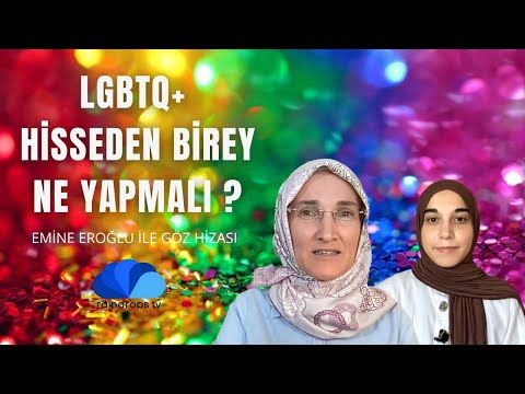 LGBT BIREY OLABİLECEĞİNİ HİSSEDEN BİRİ NE YAPMALI - EMİNE EROĞLU İLE GÖZ HİZASI