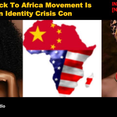 The Back To Africa Movement Is An Identity Crisis Con
