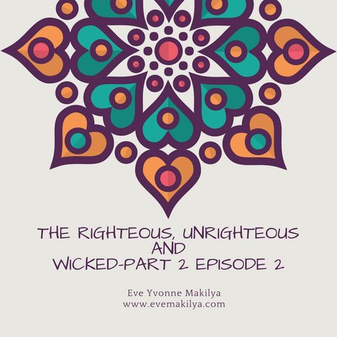 The Righteous, Unrighteous and Wicked-Part 2 Episode 2