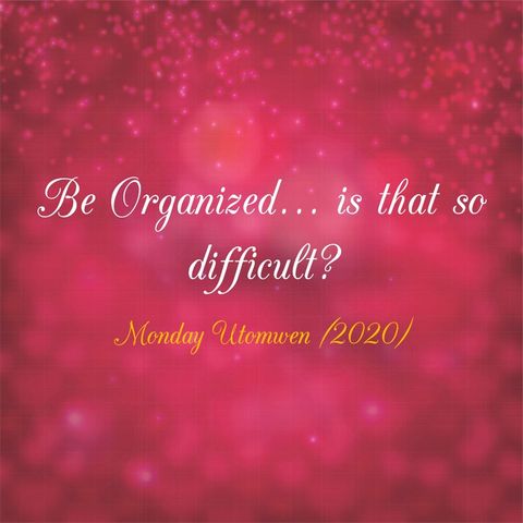 Be Organized..., is that so difficult?