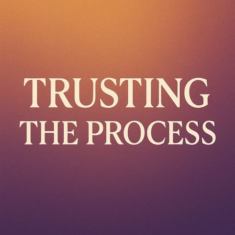 New Week. Trusting The Process.