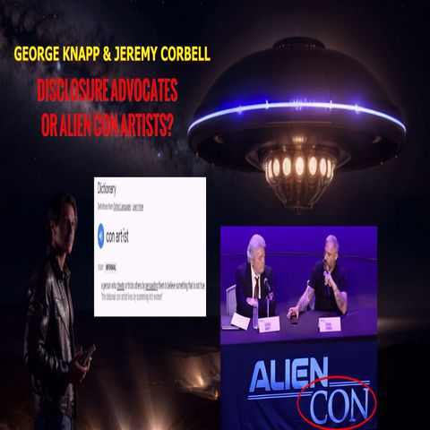 George Knapp and Jeremy Corbell : Disclosure advocates or ALIEN con artists?