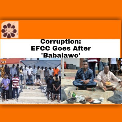 Corruption: EFCC Goes After ‘Babalawo’