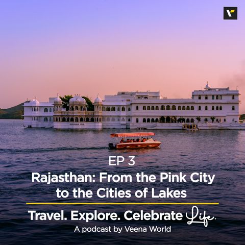 Ep 3: Rajasthan, from the Pink City to the City of Lakes