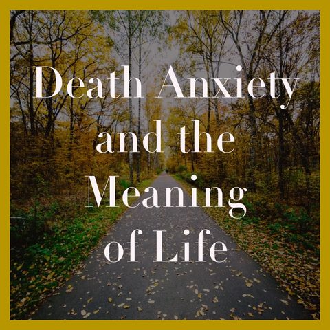 Death Anxiety and the Meaning of Life