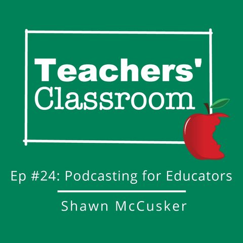 Educators as Podcasters with Shawn McCusker