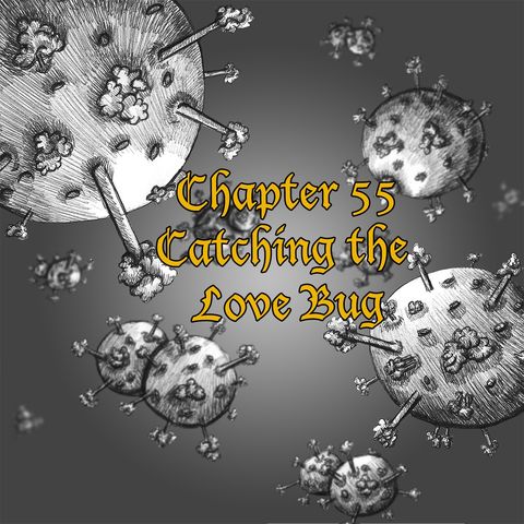 Chapter 55: Catching the Love Bug