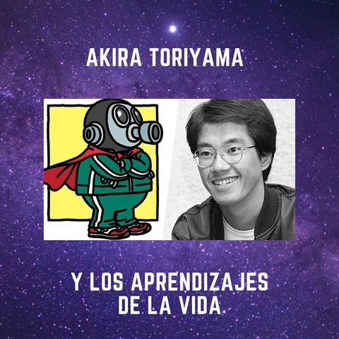Akira Toriyama y los aprendizajes de la vida
