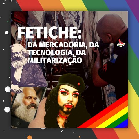 #53 Doutora Drag - Fetiche: da mercadoria, da tecnologia e da militarização