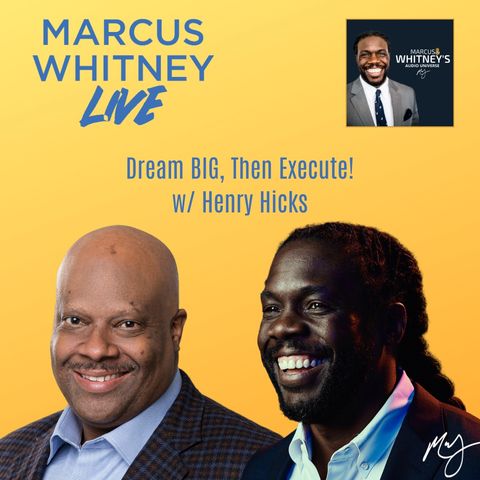 E80: How To Dream Big, Then Execute with Henry Hicks - #MWL Ep. 11