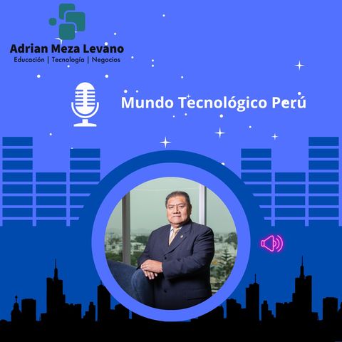 Episodio 3 - Mundo Tecnológico Perú