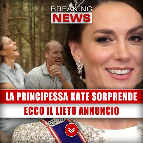 La Principessa Kate Sorprende: Ecco Il Lieto Annuncio!