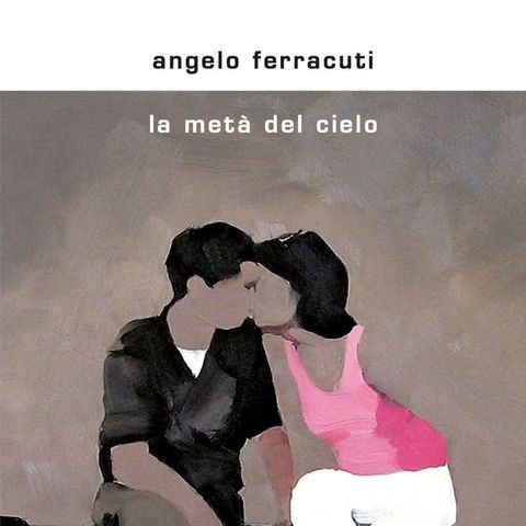 Angelo Ferracuti "La metà del cielo"