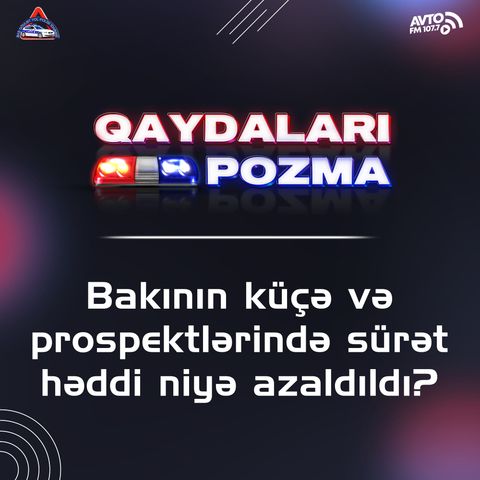 Bakının küçə və prospektlərində sürəd həddi niyə azaldıldı?