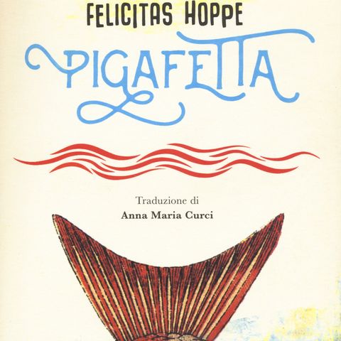 Anna Maria Curci "Pigafetta" Felicitas Hoppe