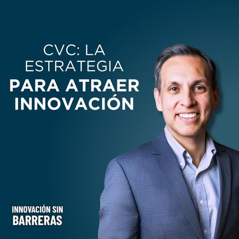 210. Cómo el Corporate Venture Capital (CVC) Revoluciona la Innovación Empresarial | Eduardo Peláez