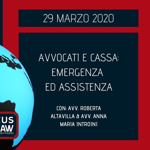 BREAKING NEWS – AVVOCATI E CASSA: EMERGENZA ED ASSISTENZA – AVV. ROBERTA ALTAVILLA & AVV. ANNA MARIA INTROINI