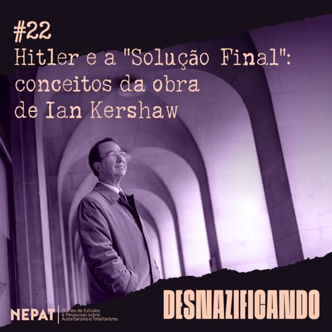 #22 - Hitler e a "Solução Final": conceitos da obra de Ian Kershaw
