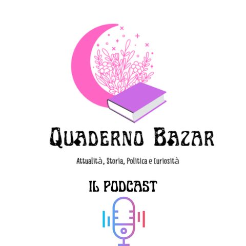 Benvenuti su Quaderno Bazar, il podcast dove di tutto e di più