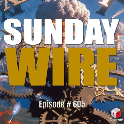 SUNDAY WIRE EP 605 – Time to Dial Back the Wars