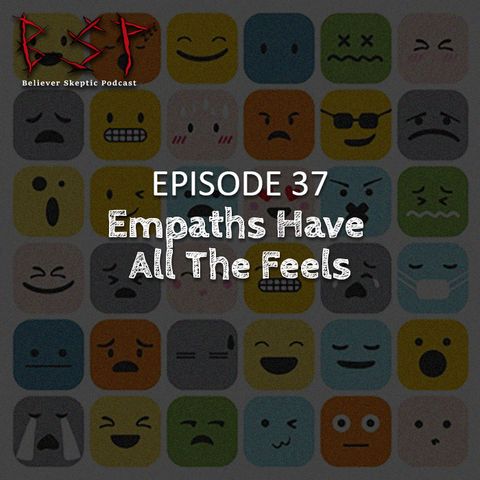 Episode 37 – Empaths Have All The Feels