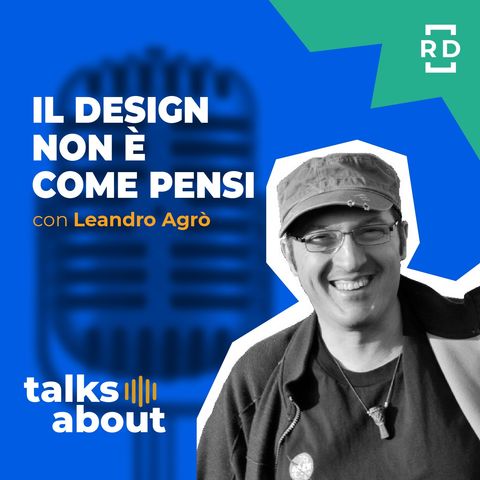 Il Design non è Come Pensi - con Leandro Agrò - Innovazione - #46