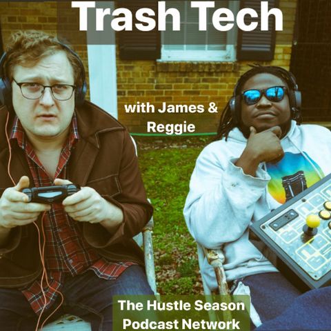The Hustle Season Presents: TRASH TECH w/ James & Reggie Ep. 1
