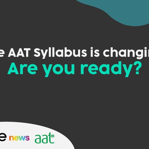 The AAT Syllabus is changing: Are you ready?