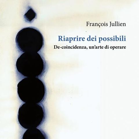 Rudi Capra "Riaprire dei possibili" François Jullien