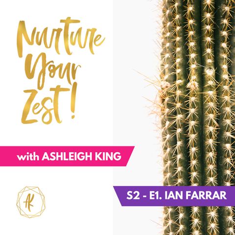 #Nurture Your Zest-S2-E1. Ian Farrar on alien conspiracies, starting a podcast, burnout and men's mental health with your host Ashleigh King