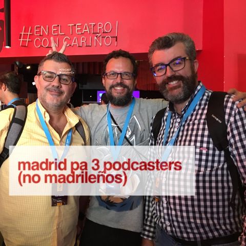Madrid pa 3 podcasters (no madrileños)