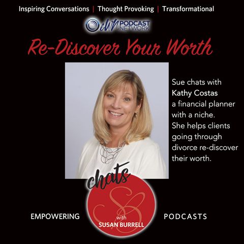 Sue chats with Divorce financial planner, Kathy Costas, about discovering your worth after divorce