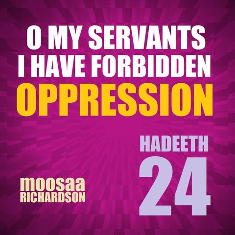 40H#24: "O My Servants! I Have Forbidden Oppression..." (Part 2 of 7)