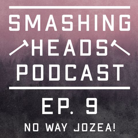 Episode 9: No Way Jozea!