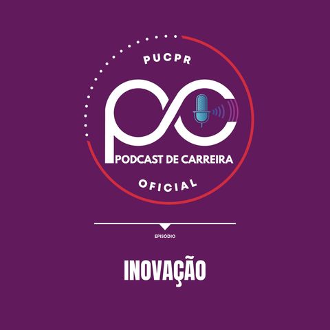 Podcast de Carreira #05 – A Linguagem da Tecnologia: Inovação