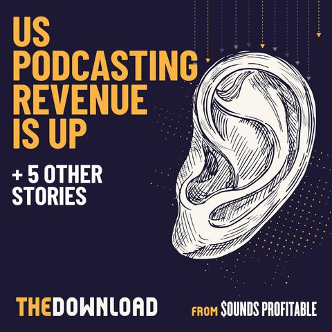 US Podcasting Revenue Is Up + 5 more stories for May 13, 2022