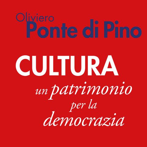 Oliviero Ponte di Pino "Cultura. Un patrimonio per la democrazia"