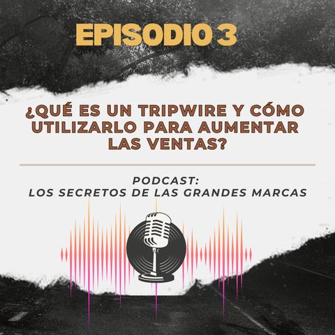 Episodio 3 | Qué es un Tripwire y cómo utilizarlo para aumentar las ventas