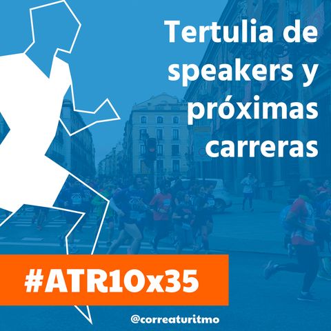 ATR 10x35 - Tertulia de speakers y próximas carreras