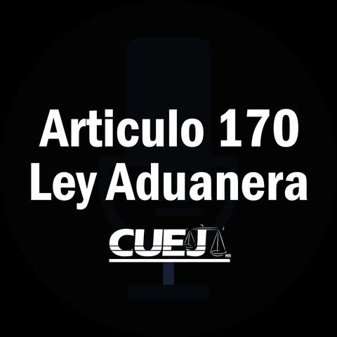 Articulo 170 Ley Aduanera México