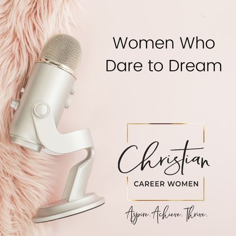 Episode 21: Women Who Dare to Dream