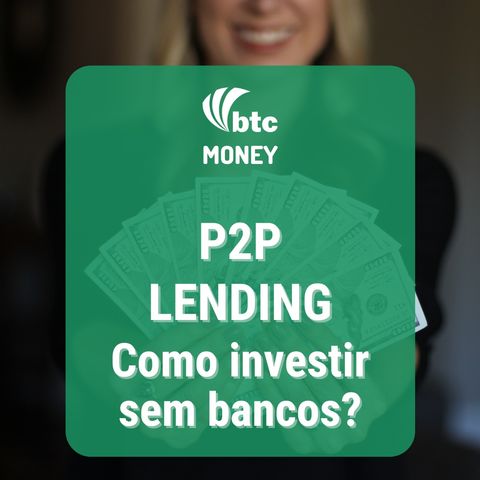 P2P Lending: Como investir fora dos bancos? | BTC Money #74