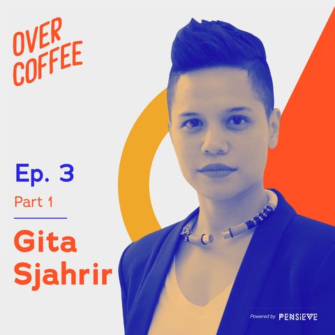 “Aku gak percaya sama yang namanya self-made” - Over Coffee Ep.3 Part 1 with Gita Sjahrir
