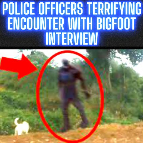 POLICE OFFICERS TERRIFYING ENCOUNTER WITH BIGFOOT - REAL INTERVIEW
