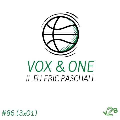 Ep86 - Il fu Eric Paschall