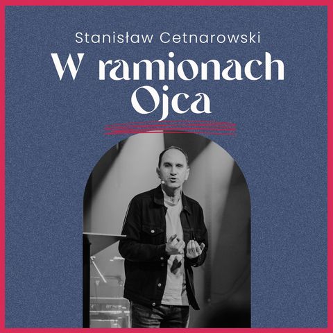 W ramionach Ojca | Stanisław Cetnarowski | CCH Winnica