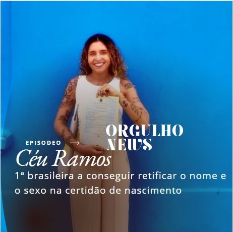 Céu Ramos- 1ª brasileira a conseguir retificar o nome e o sexo na certidão de nascimento